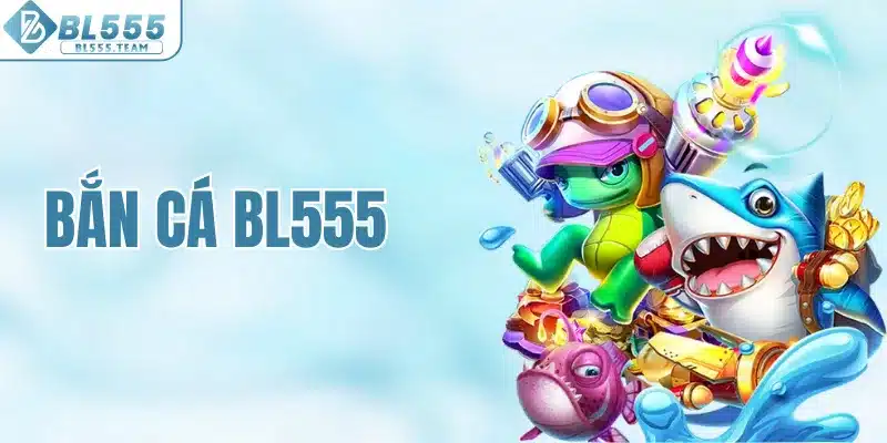 Bắn cá BL555